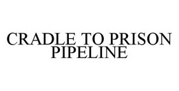 CRADLE TO PRISON PIPELINE trademark