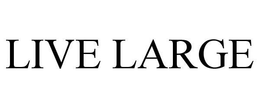 LIVE LARGE trademark