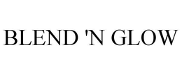BLEND 'N GLOW trademark