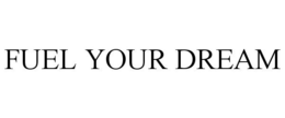 FUEL YOUR DREAM trademark