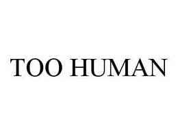 TOO HUMAN trademark