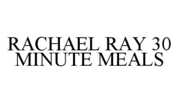 RACHAEL RAY 30 MINUTE MEALS trademark