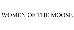 WOMEN OF THE MOOSE trademark