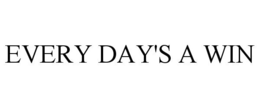 EVERY DAY'S A WIN trademark