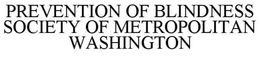 PREVENTION OF BLINDNESS SOCIETY OF METROPOLITAN WASHINGTON trademark