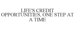 LIFE'S CREDIT OPPORTUNITIES, ONE STEP AT A TIME trademark
