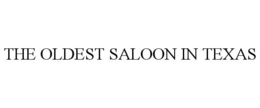 THE OLDEST SALOON IN TEXAS trademark