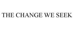 THE CHANGE WE SEEK trademark