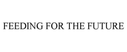 FEEDING FOR THE FUTURE trademark