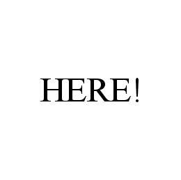 HERE! trademark