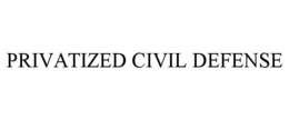 PRIVATIZED CIVIL DEFENSE trademark