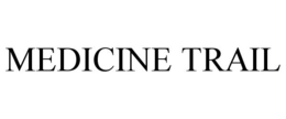 MEDICINE TRAIL trademark