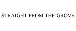 STRAIGHT FROM THE GROVE trademark