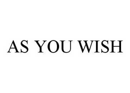 AS YOU WISH trademark