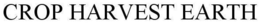 CROP HARVEST EARTH trademark