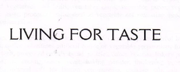 LIVING FOR TASTE trademark