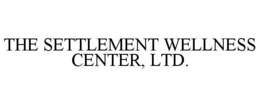 THE SETTLEMENT WELLNESS CENTER, LTD. trademark