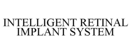 INTELLIGENT RETINAL IMPLANT SYSTEM trademark