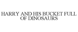 HARRY AND HIS BUCKET FULL OF DINOSAURS trademark