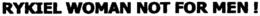 RYKIEL WOMAN NOT FOR MEN! trademark