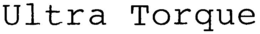 ULTRA TORQUE trademark