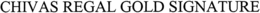 CHIVAS REGAL GOLD SIGNATURE trademark
