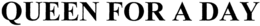 QUEEN FOR A DAY trademark