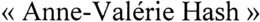 "ANNE-VALÉRIE HASH" trademark