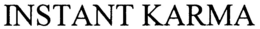 INSTANT KARMA trademark