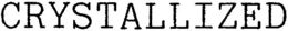 CRYSTALLIZED trademark