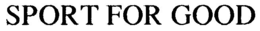 SPORT FOR GOOD trademark