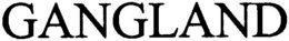 GANGLAND trademark