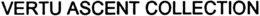 VERTU ASCENT COLLECTION trademark