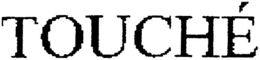 TOUCHÉ trademark