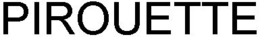 PIROUETTE trademark