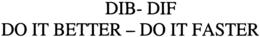 DIB- DIF DO IT BETTER - DO IT FASTER trademark