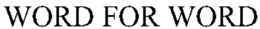 WORD FOR WORD trademark