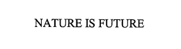 NATURE IS FUTURE trademark