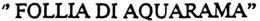 "FOLLIA DI AQUARAMA" trademark