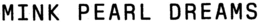 MINK PEARL DREAMS trademark