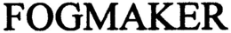 FOGMAKER trademark