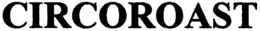 CIRCOROAST trademark