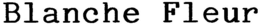 BLANCHE FLEUR trademark