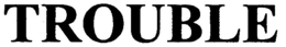 TROUBLE trademark