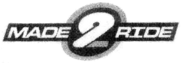 MADE 2 RIDE trademark