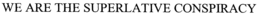 WE ARE THE SUPERLATIVE CONSPIRACY trademark