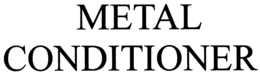 METAL CONDITIONER trademark