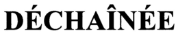 DÉCHAÎNÉE trademark