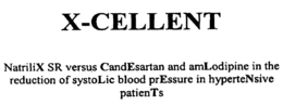X-CELLENT NATRILIX SR VERSUS CANDESARTAN AND AMLODIPINE IN THE REDUCTION OF SYSTOLIC BLOOD PRESSURE IN HYPERTENSIVE PATIENTS trademark