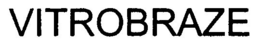 VITROBRAZE trademark